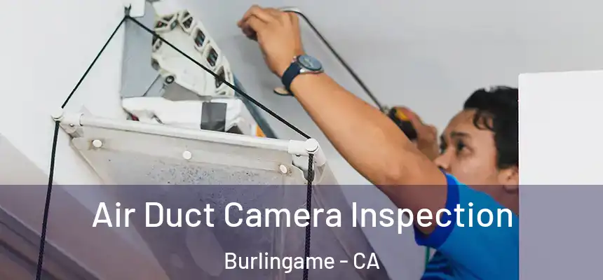  Air Duct Camera Inspection Burlingame - CA