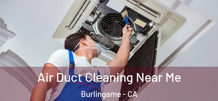  Air Duct Cleaning Near Me Burlingame - CA