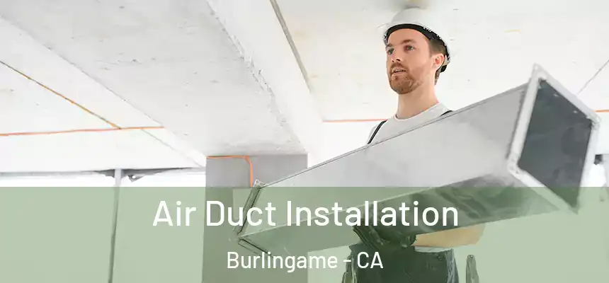  Air Duct Installation Burlingame - CA