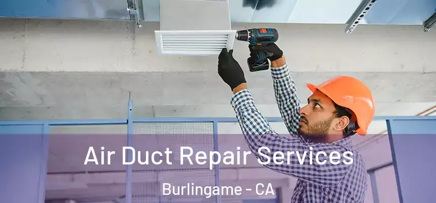  Air Duct Repair Services Burlingame - CA