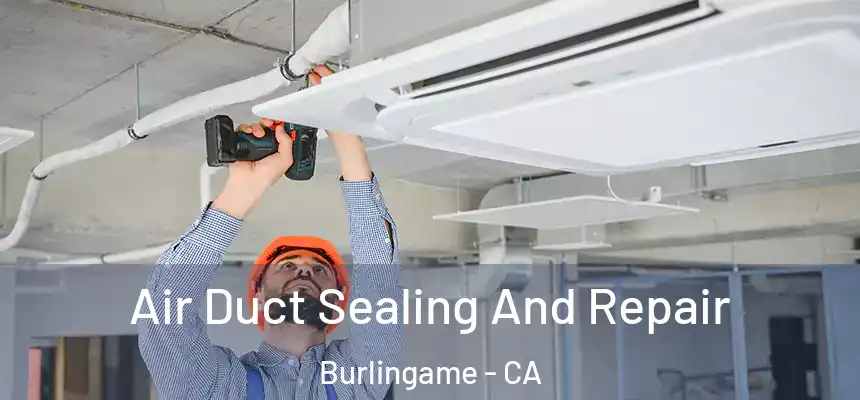  Air Duct Sealing And Repair Burlingame - CA