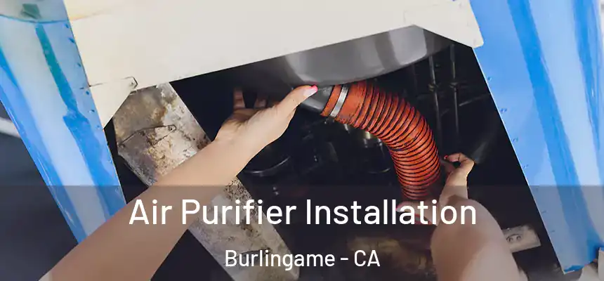  Air Purifier Installation Burlingame - CA