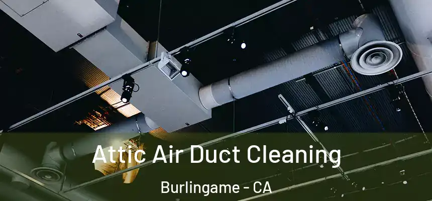  Attic Air Duct Cleaning Burlingame - CA