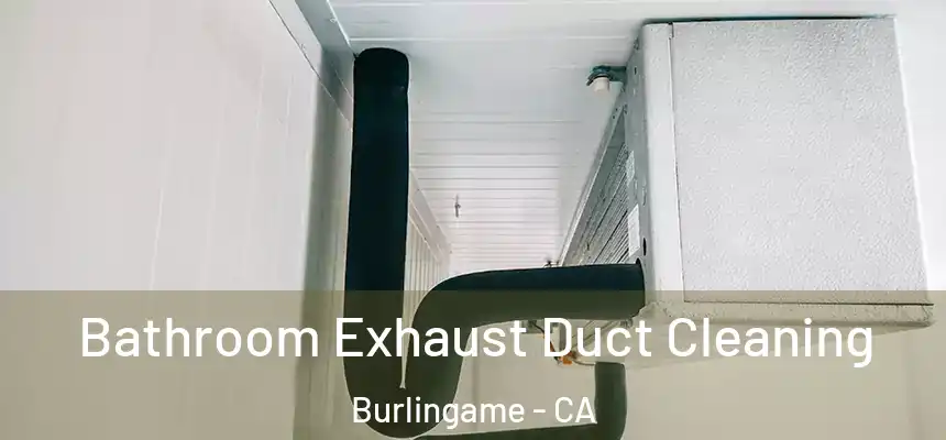  Bathroom Exhaust Duct Cleaning Burlingame - CA