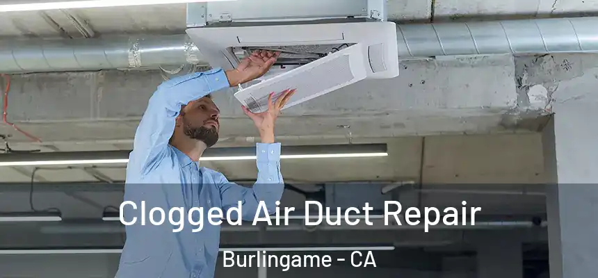  Clogged Air Duct Repair Burlingame - CA