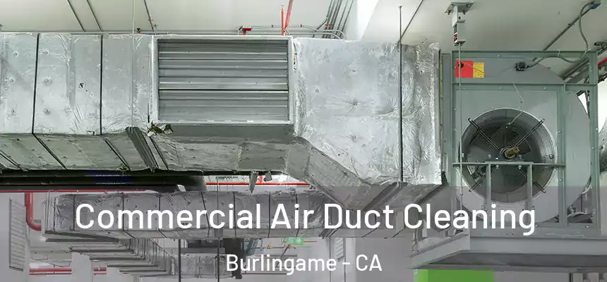  Commercial Air Duct Cleaning Burlingame - CA
