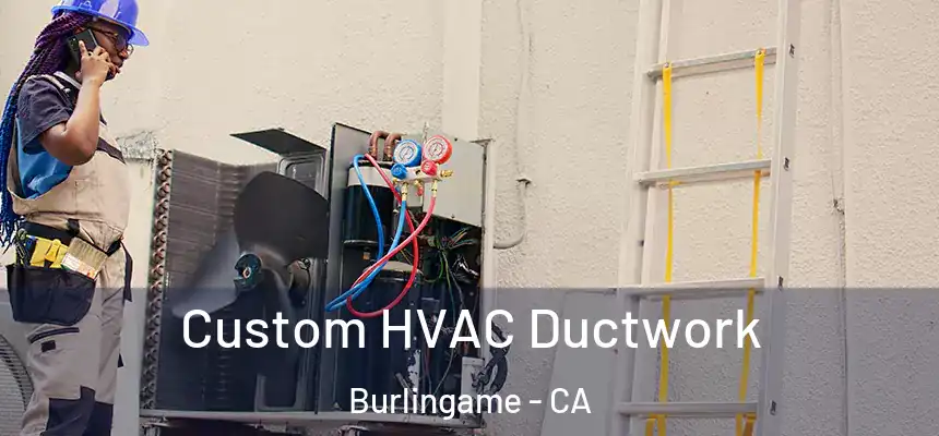  Custom HVAC Ductwork Burlingame - CA