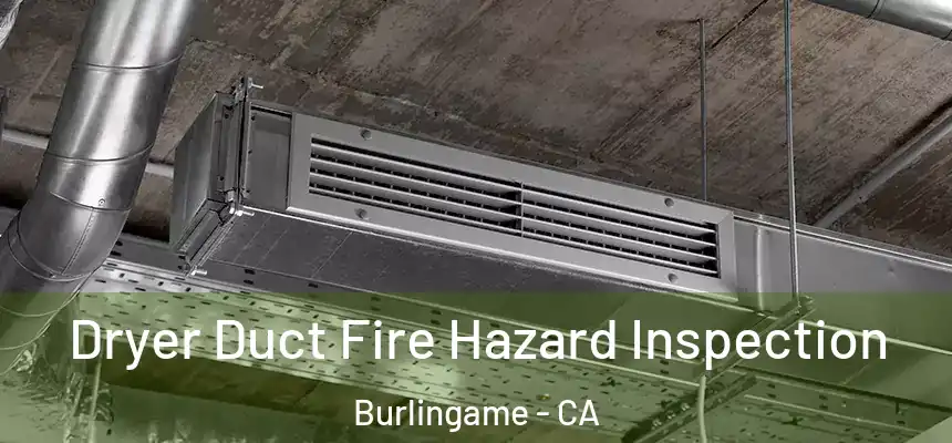  Dryer Duct Fire Hazard Inspection Burlingame - CA