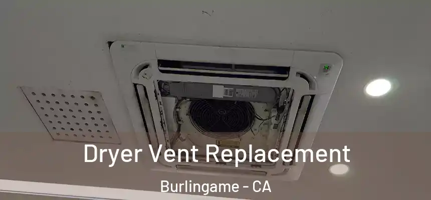  Dryer Vent Replacement Burlingame - CA