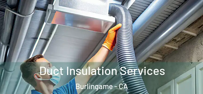  Duct Insulation Services Burlingame - CA