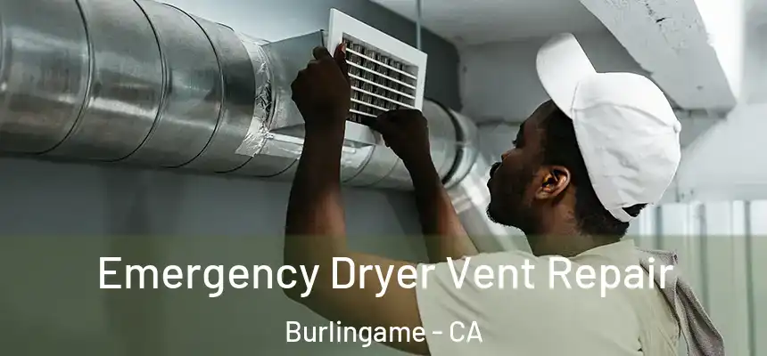  Emergency Dryer Vent Repair Burlingame - CA
