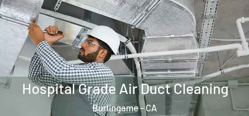  Hospital Grade Air Duct Cleaning Burlingame - CA
