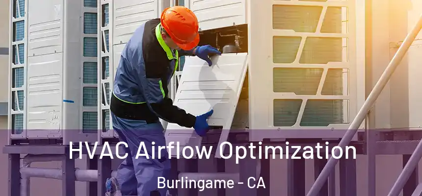  HVAC Airflow Optimization Burlingame - CA