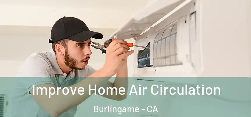  Improve Home Air Circulation Burlingame - CA