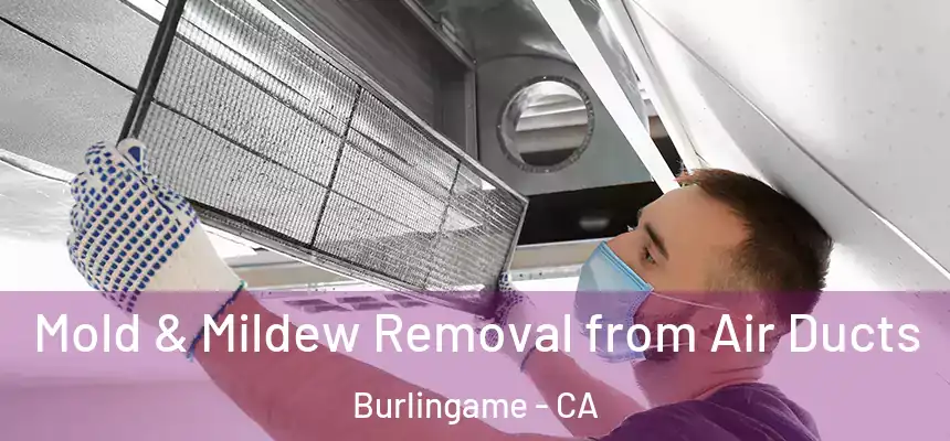  Mold & Mildew Removal from Air Ducts Burlingame - CA