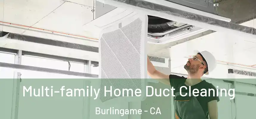  Multi-family Home Duct Cleaning Burlingame - CA