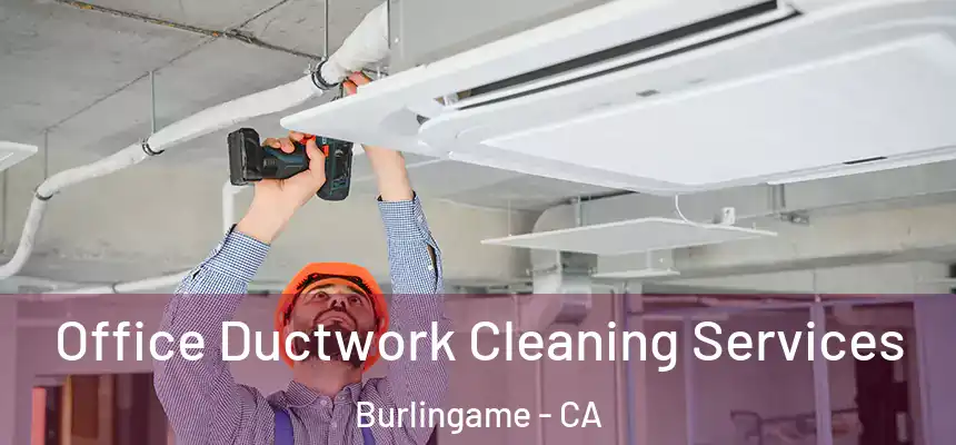  Office Ductwork Cleaning Services Burlingame - CA
