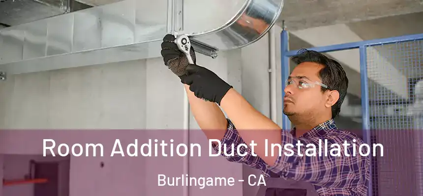  Room Addition Duct Installation Burlingame - CA