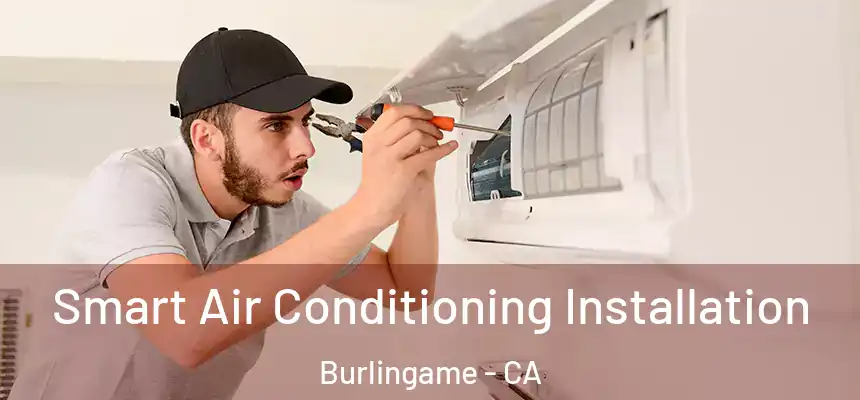  Smart Air Conditioning Installation Burlingame - CA