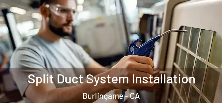  Split Duct System Installation Burlingame - CA