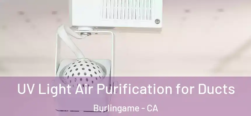  UV Light Air Purification for Ducts Burlingame - CA